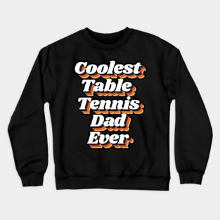 Coolest Table Tennis Dad Ever Crewneck Sweatshirt